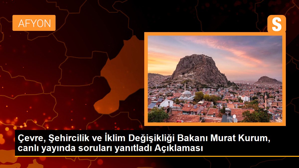 Çevre, Şehircilik ve İklim Değişikliği Bakanı Murat Kurum, canlı yayında soruları yanıtladı Açıklaması