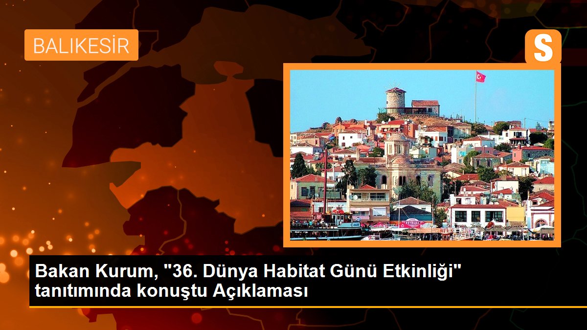 Bakan Kurum, "36. Dünya Habitat Günü Etkinliği" tanıtımında konuştu Açıklaması