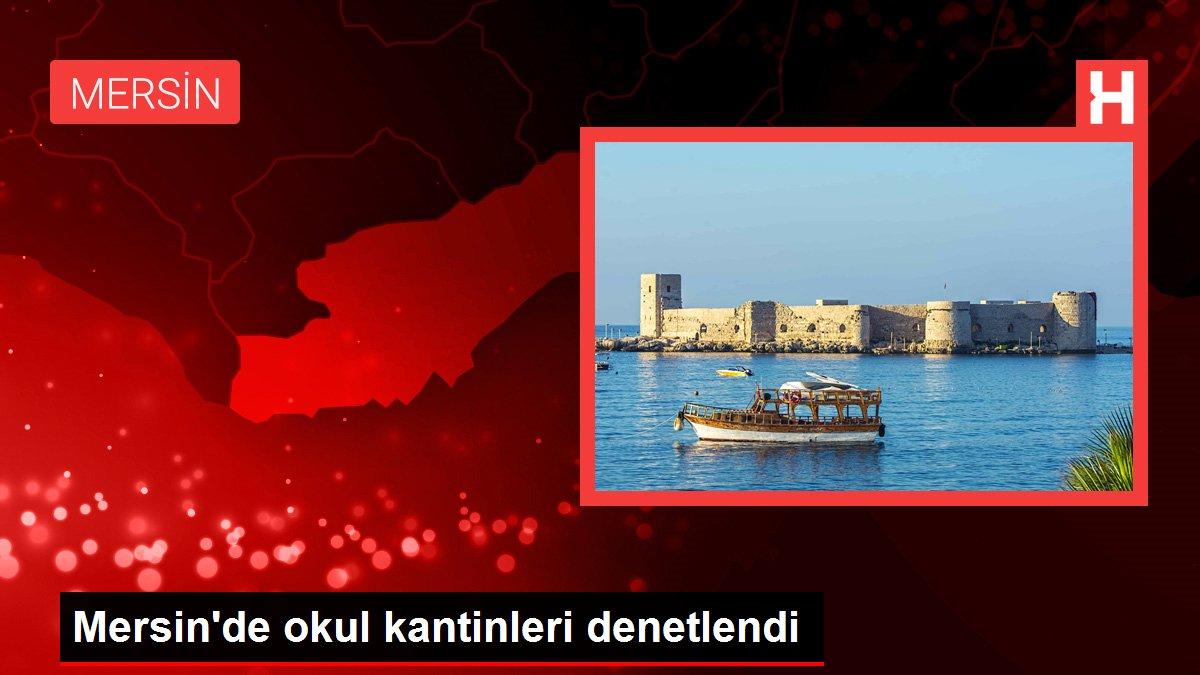 Mersin'de okul kantinleri denetlendi