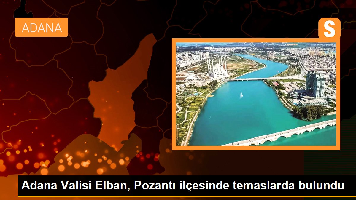 Adana Valisi Elban, Pozantı ilçesinde temaslarda bulundu