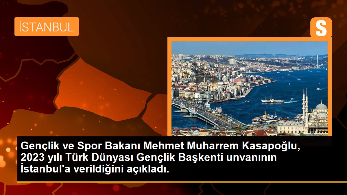 Gençlik ve Spor Bakanı Mehmet Muharrem Kasapoğlu, 2023 yılı Türk Dünyası Gençlik Başkenti unvanının İstanbul\'a verildiğini açıkladı.