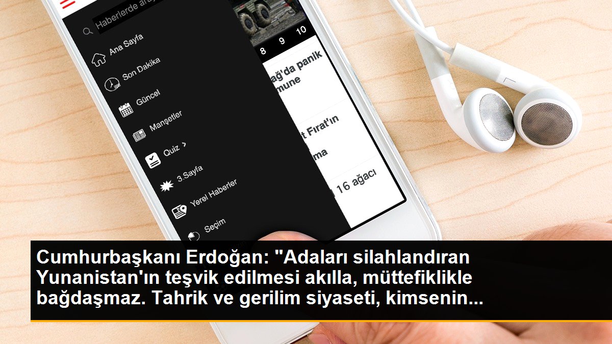 Cumhurbaşkanı Erdoğan: "Adaları silahlandıran Yunanistan\'ın teşvik edilmesi akılla, müttefiklikle bağdaşmaz. Tahrik ve gerilim siyaseti, kimsenin...