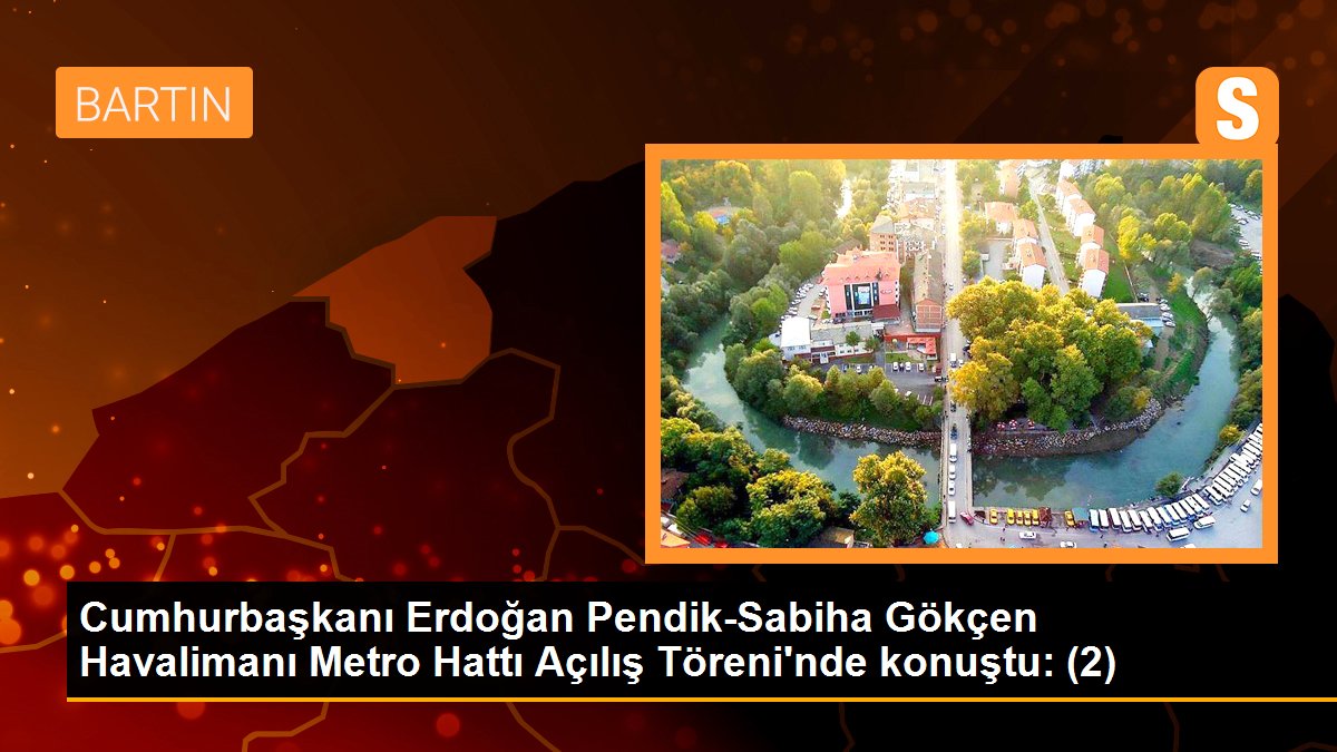 Cumhurbaşkanı Erdoğan Pendik-Sabiha Gökçen Havalimanı Metro Hattı Açılış Töreni\'nde konuştu: (2)