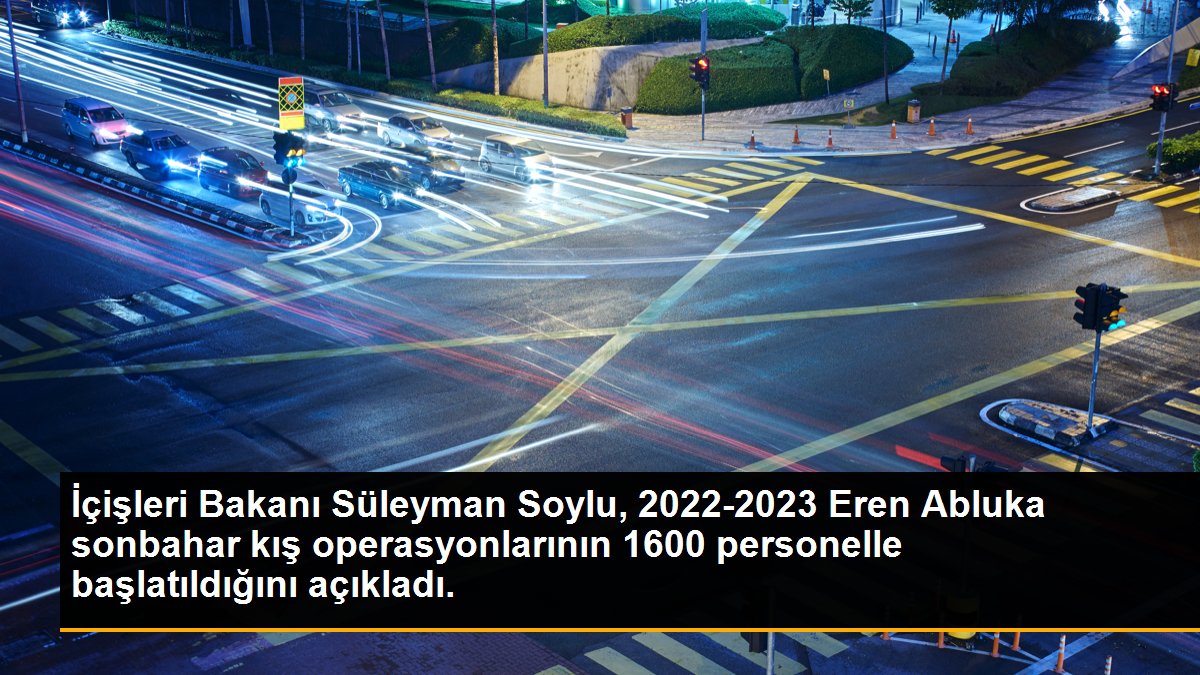İçişleri Bakanı Süleyman Soylu, 2022-2023 Eren Abluka sonbahar kış operasyonlarının 1600 personelle başlatıldığını açıkladı.