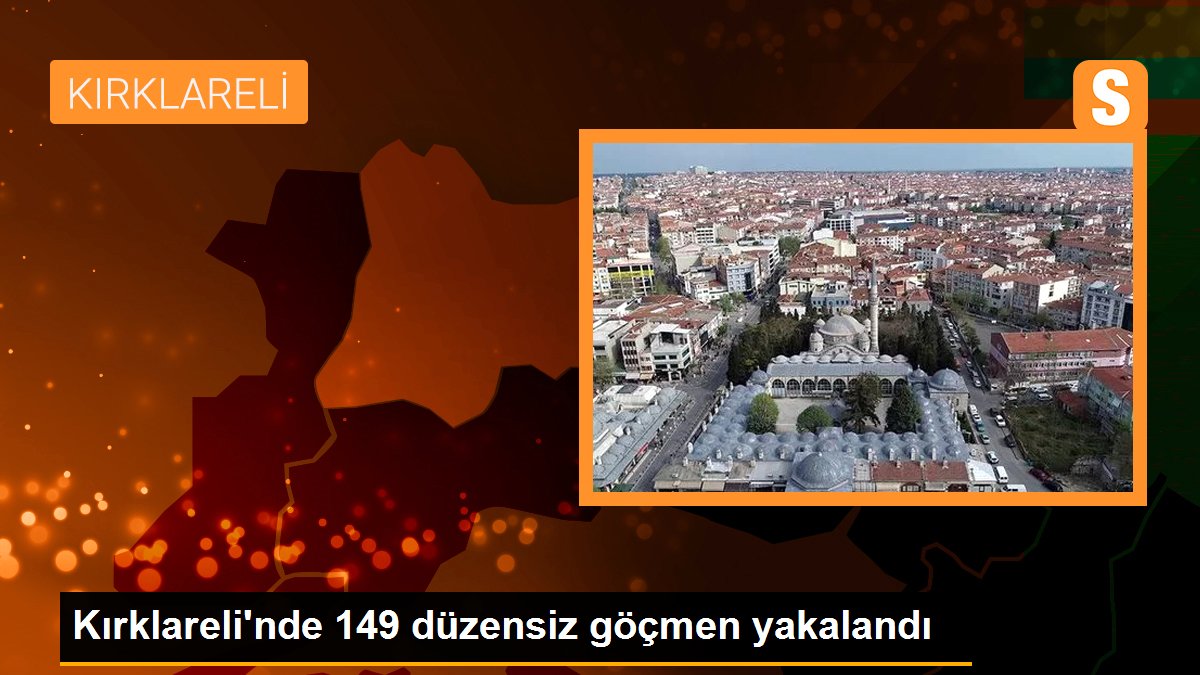 Kırklareli\'nde 149 düzensiz göçmen yakalandı