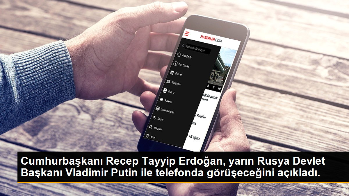Cumhurbaşkanı Recep Tayyip Erdoğan, yarın Rusya Devlet Başkanı Vladimir Putin ile telefonda görüşeceğini açıkladı.