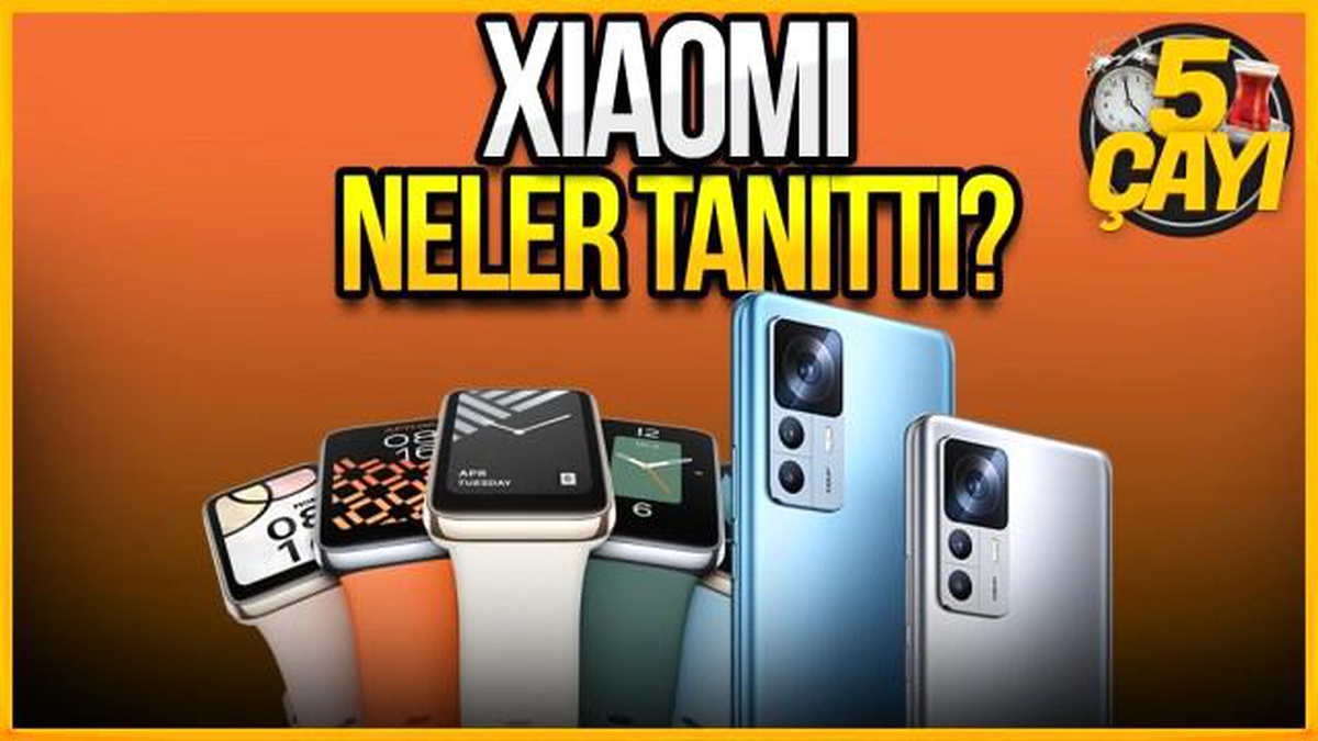 Xiaomi hangi yeni ürünleri tanıttı? 5 Çayı #241