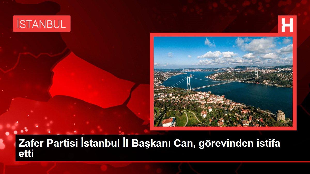 Zafer Partisi İstanbul İl Başkanı Can, görevinden istifa etti