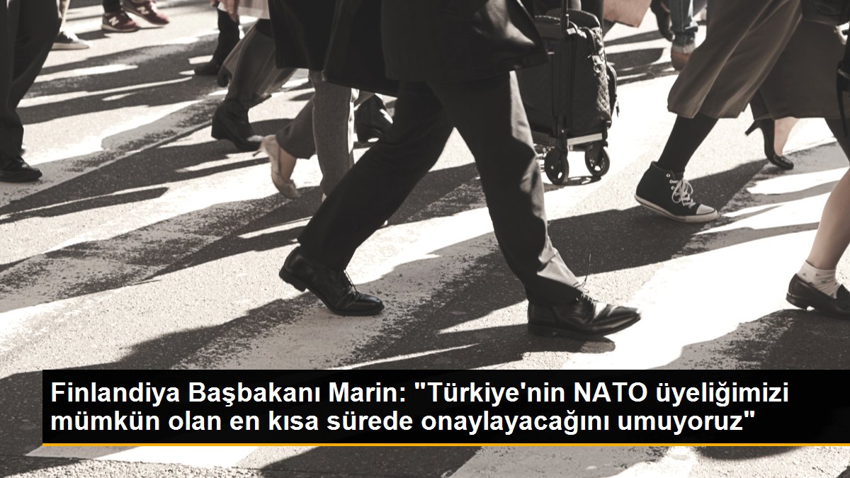 Finlandiya Başbakanı Marin: "Türkiye\'nin NATO üyeliğimizi mümkün olan en kısa sürede onaylayacağını umuyoruz"