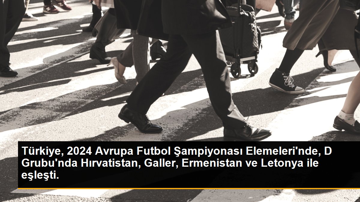 Türkiye, 2024 Avrupa Futbol Şampiyonası Elemeleri\'nde, D Grubu\'nda Hırvatistan, Galler, Ermenistan ve Letonya ile eşleşti.