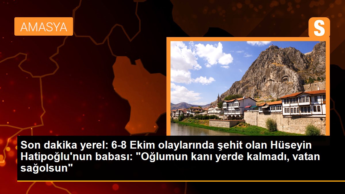 Son dakika yerel: 6-8 Ekim olaylarında şehit olan Hüseyin Hatipoğlu\'nun babası: "Oğlumun kanı yerde kalmadı, vatan sağolsun"