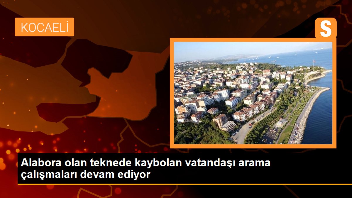 Alabora olan teknede kaybolan vatandaşı arama çalışmaları devam ediyor