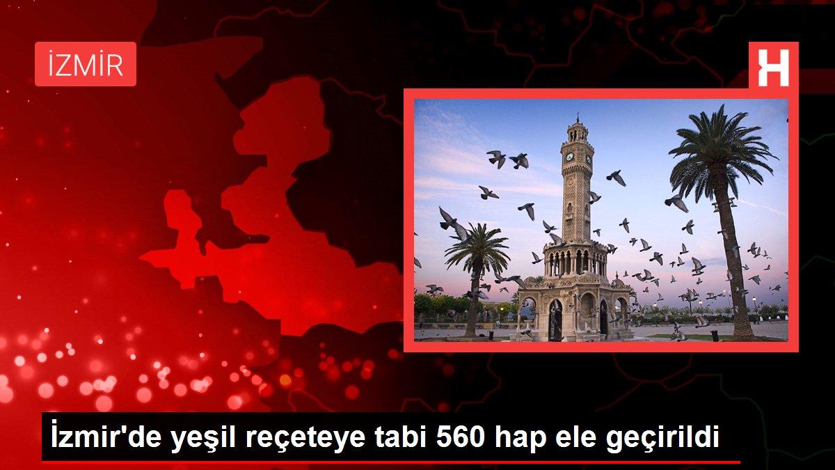 İzmir haberleri: İzmir'de yeşil reçeteye tabi 560 hap ele geçirildi