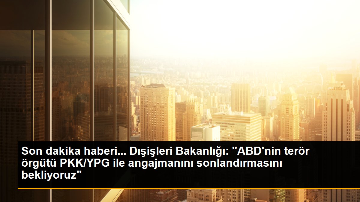 Son dakika haberleri | Dışişlerinden, ABD\'nin Türkiye\'yi hedef alan kararnameyi yinelemesine ilişkin açıklama Açıklaması