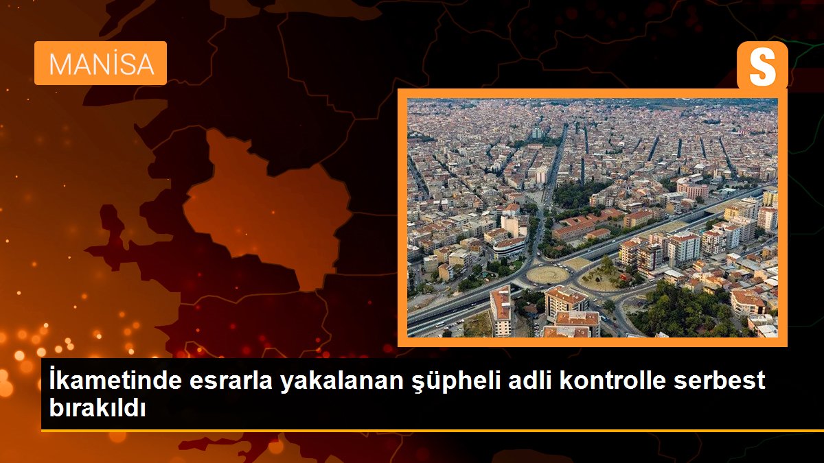 İkametinde esrarla yakalanan şüpheli adli kontrolle serbest bırakıldı