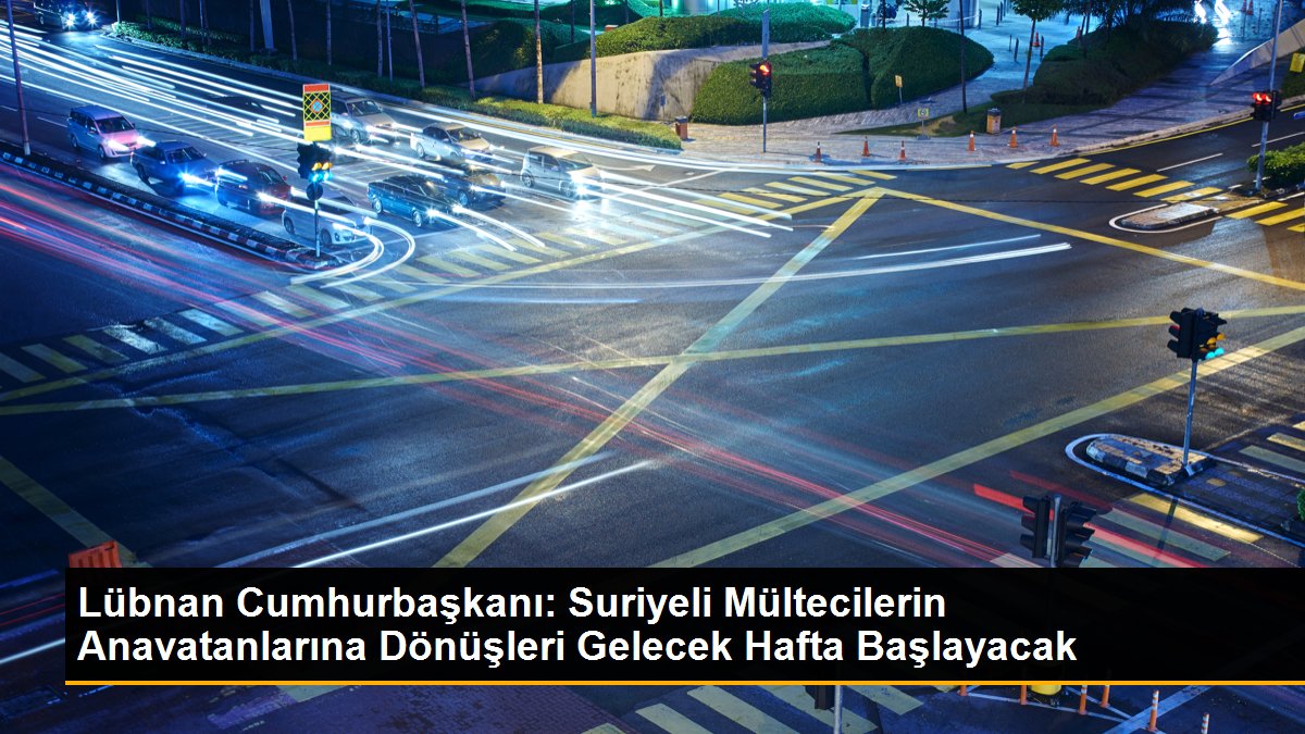 Lübnan Cumhurbaşkanı: Suriyeli Mültecilerin Anavatanlarına Dönüşleri Gelecek Hafta Başlayacak