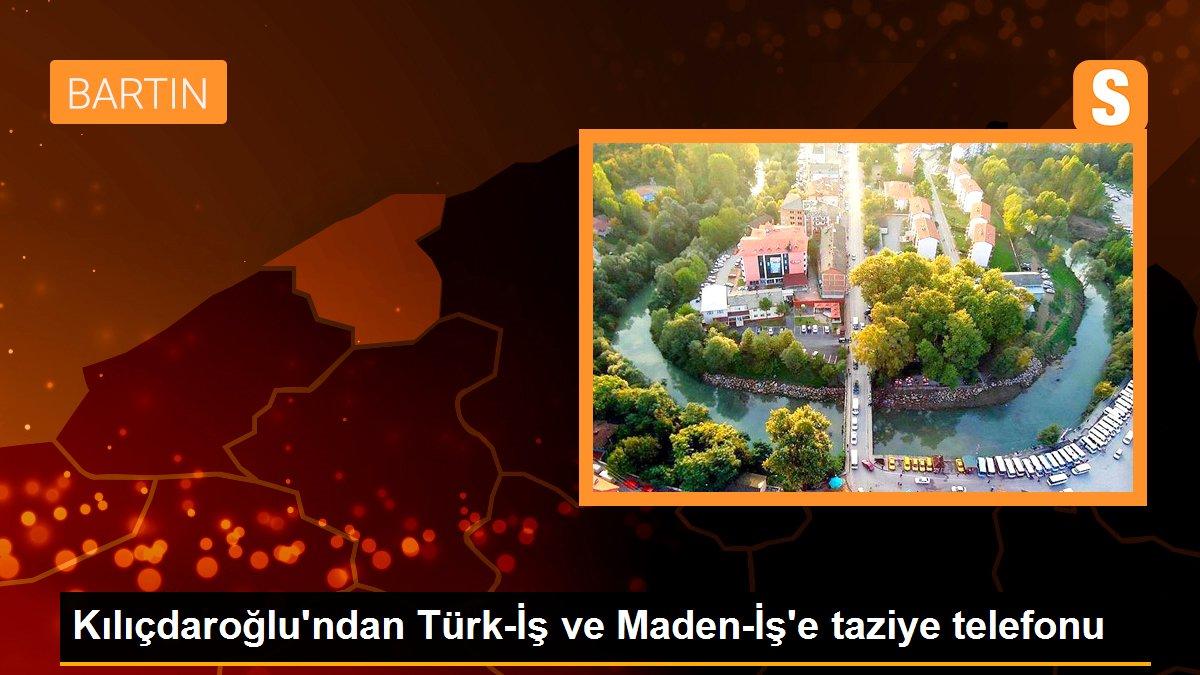 Kılıçdaroğlu\'ndan Türk-İş ve Maden-İş\'e taziye telefonu