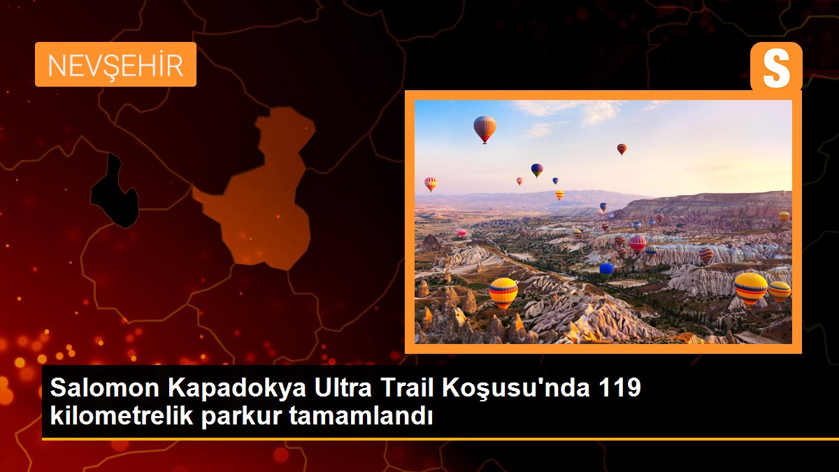 Salomon Kapadokya Ultra Trail Koşusu\'nda 119 kilometrelik parkur tamamlandı