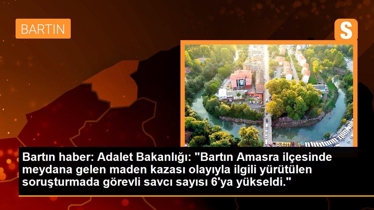 Bartın haber: Adalet Bakanlığı: "Bartın Amasra ilçesinde meydana gelen maden kazası olayıyla ilgili yürütülen soruşturmada görevli savcı sayısı 6\'ya yükseldi."