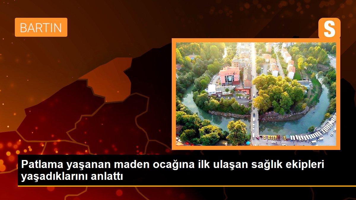 Patlama yaşanan maden ocağına ilk ulaşan sağlık ekipleri yaşadıklarını anlattı