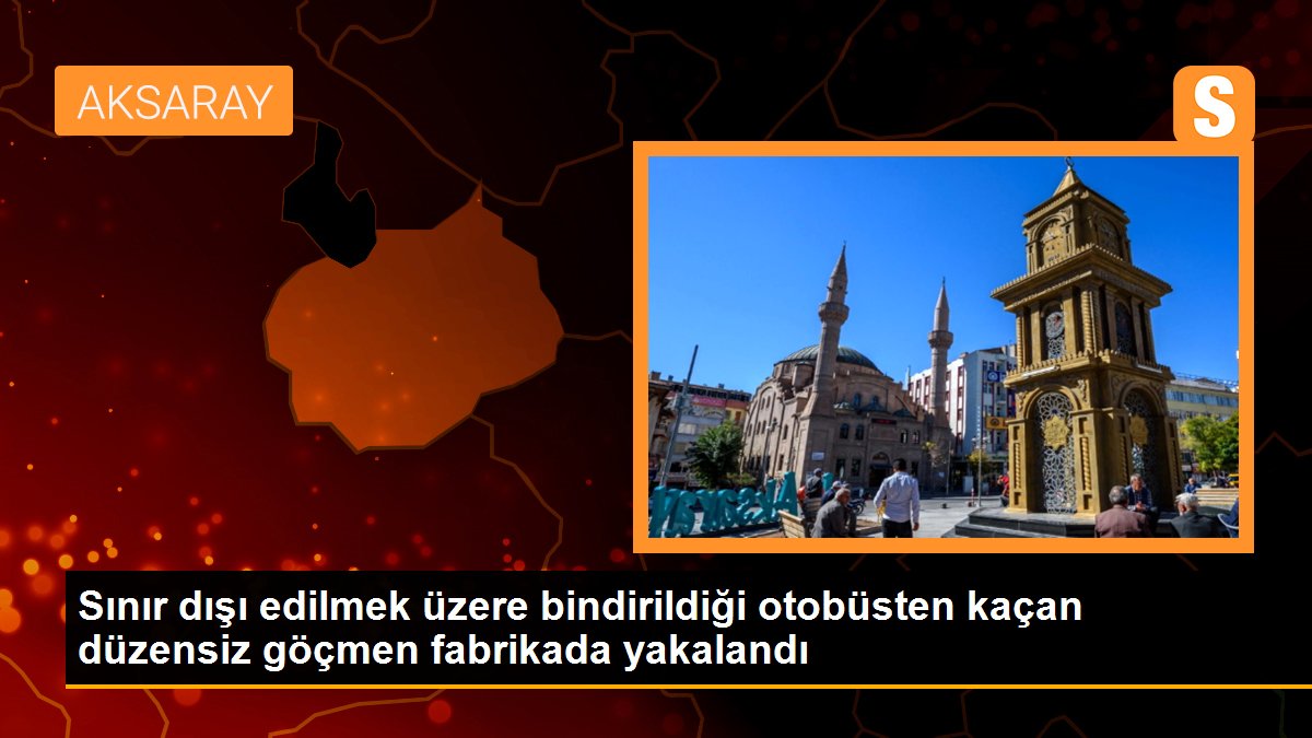 Sınır dışı edilmek üzere bindirildiği otobüsten kaçan düzensiz göçmen fabrikada yakalandı