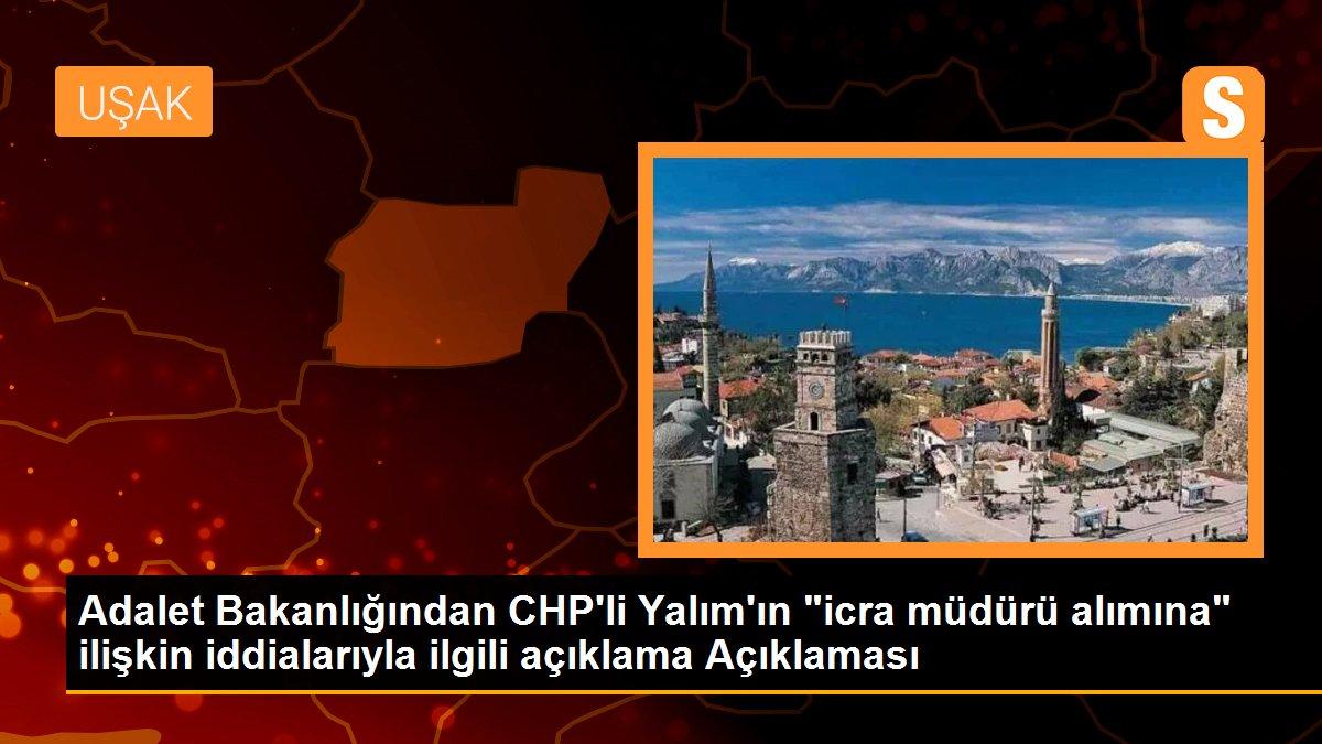 Adalet Bakanlığından CHP\'li Yalım\'ın "icra müdürü alımına" ilişkin iddialarıyla ilgili açıklama Açıklaması