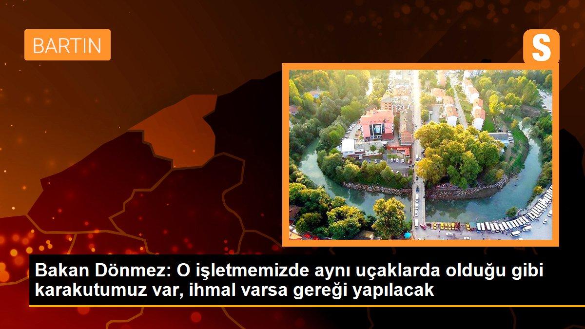 Bakan Dönmez: O işletmemizde aynı uçaklarda olduğu gibi karakutumuz var, ihmal varsa gereği yapılacak