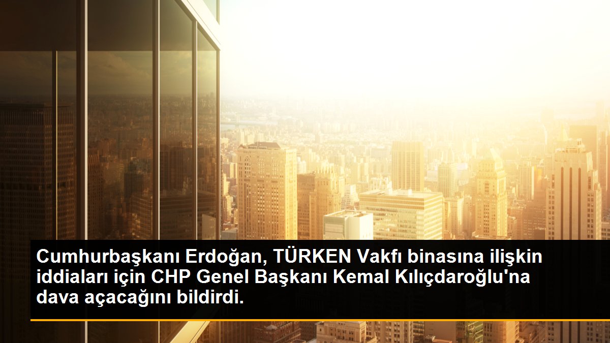 Cumhurbaşkanı Erdoğan, TÜRKEN Vakfı binasına yönelik iddiaları için CHP Genel Başkanı Kılıçdaroğlu\'na dava açacağını kaydetti.