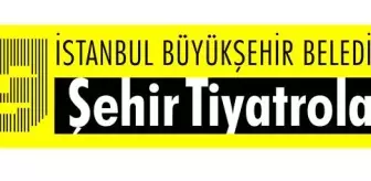 İBB ŞEHİR TİYATROLARI'NDA BU HAFTA!