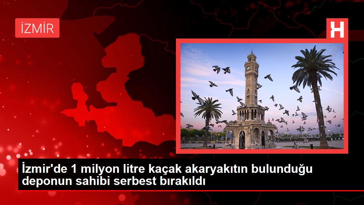 İzmir haberi... İzmir'de 1 milyon litre kaçak akaryakıtın bulunduğu deponun sahibi serbest bırakıldı