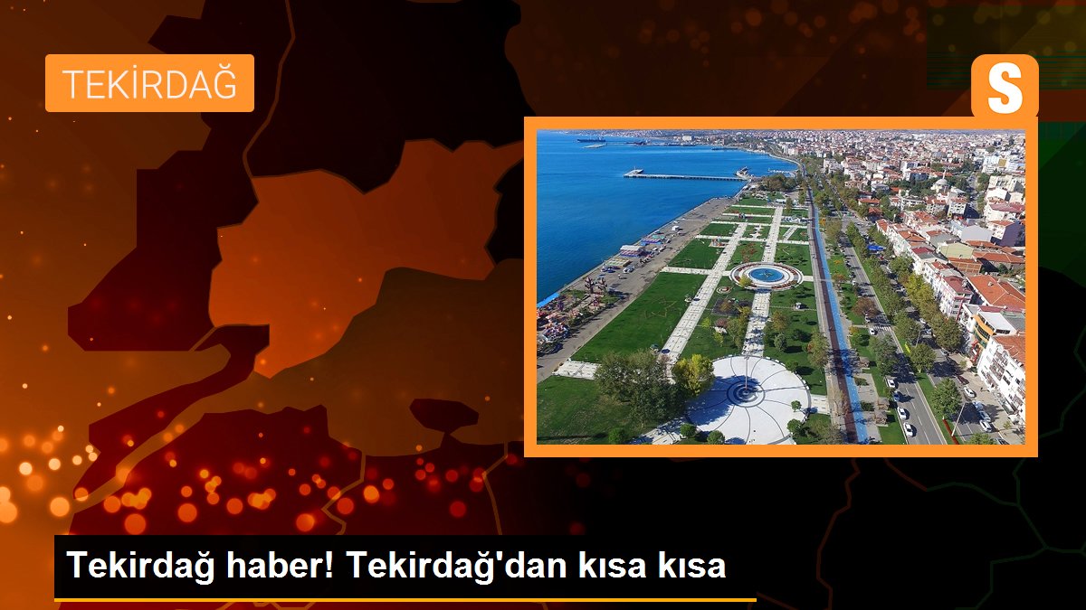 Tekirdağ haber! Tekirdağ\'dan kısa kısa