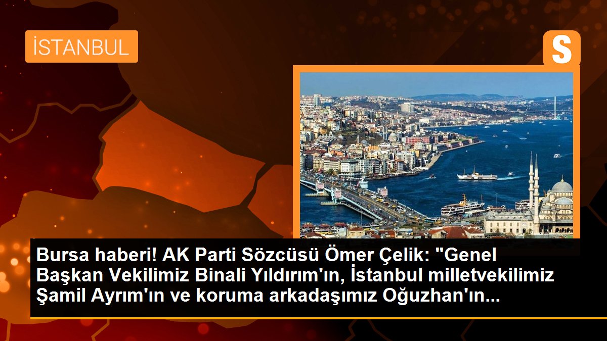 Bursa haber: AK Parti Sözcüsü Çelik\'ten, Binali Yıldırım\'ın sağlık durumuna ilişkin açıklama Açıklaması