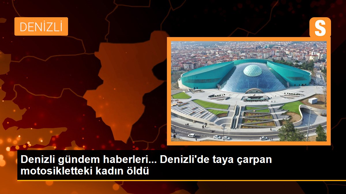 Denizli gündem haberleri... Denizli\'de taya çarpan motosikletteki kadın öldü