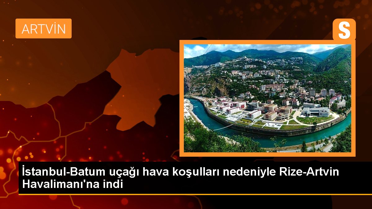 İstanbul-Batum uçağı hava koşulları nedeniyle Rize-Artvin Havalimanı\'na indi