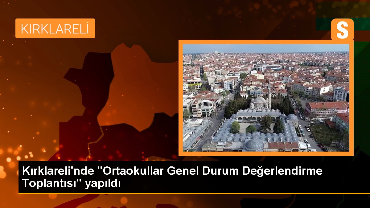 Kırklareli haberleri: Kırklareli\'nde "Ortaokullar Genel Durum Değerlendirme Toplantısı" yapıldı