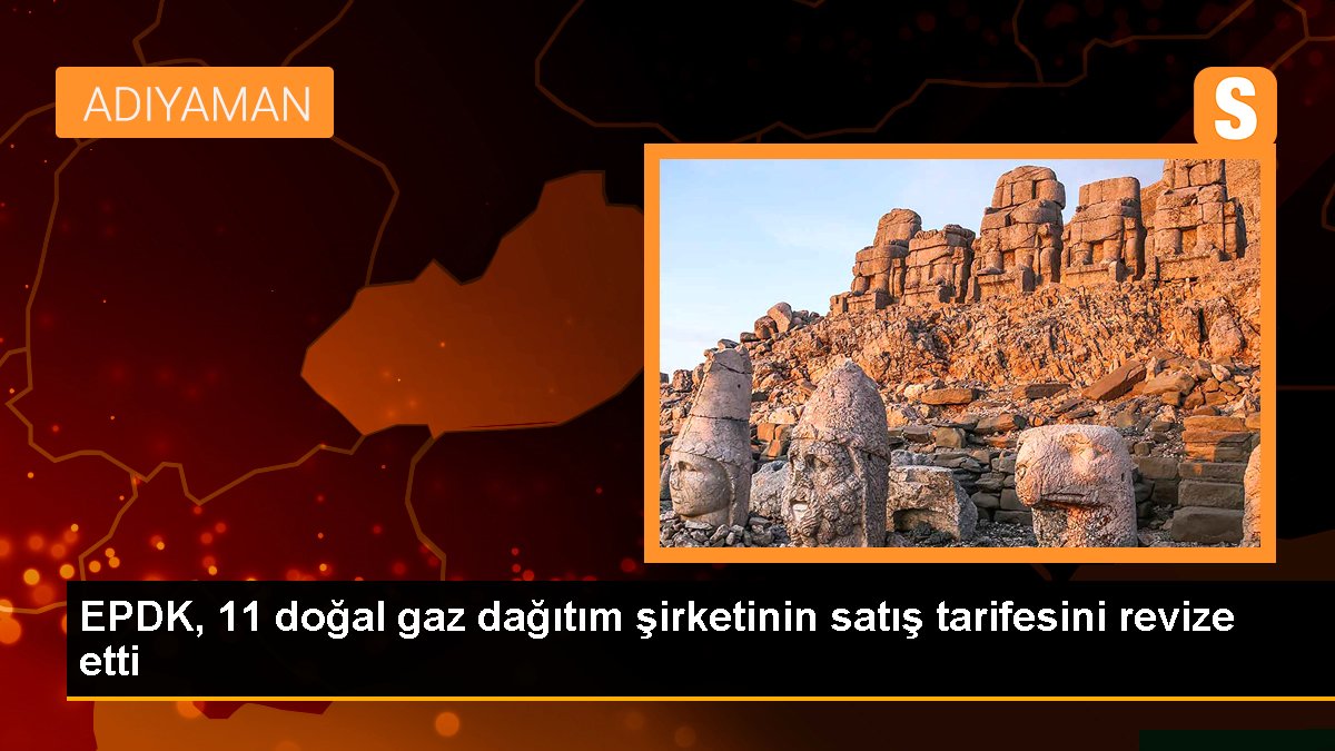 EPDK, 11 doğal gaz dağıtım şirketinin satış tarifesini revize etti