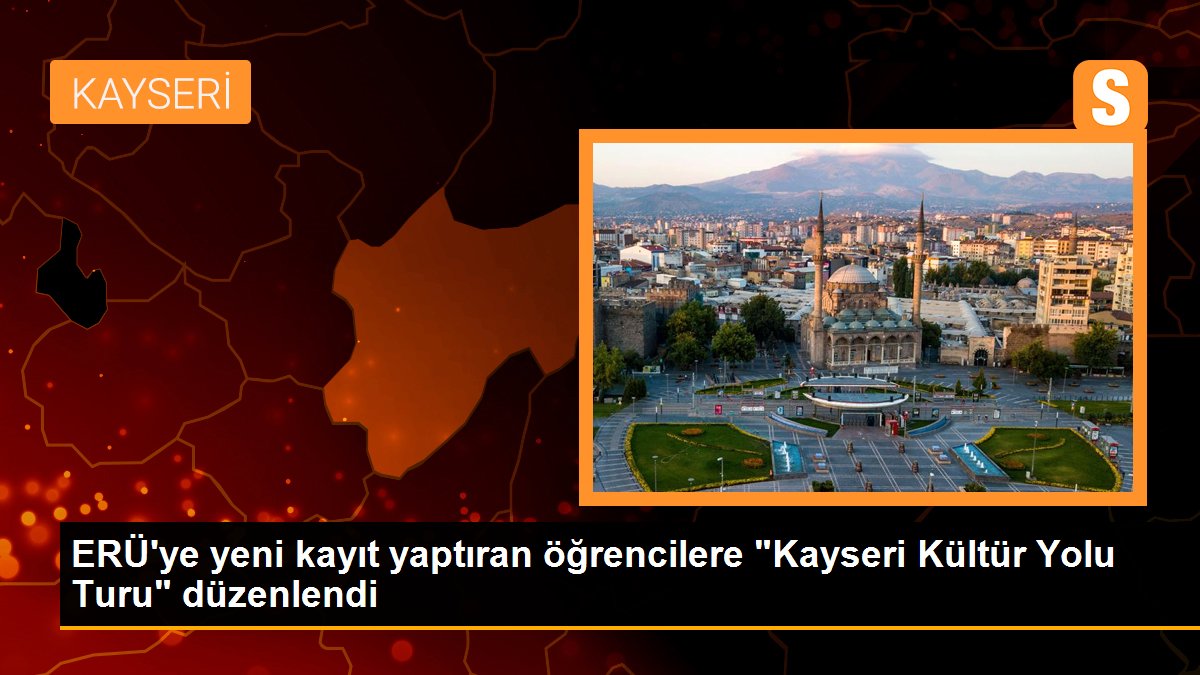 ERÜ\'ye yeni kayıt yaptıran öğrencilere "Kayseri Kültür Yolu Turu" düzenlendi