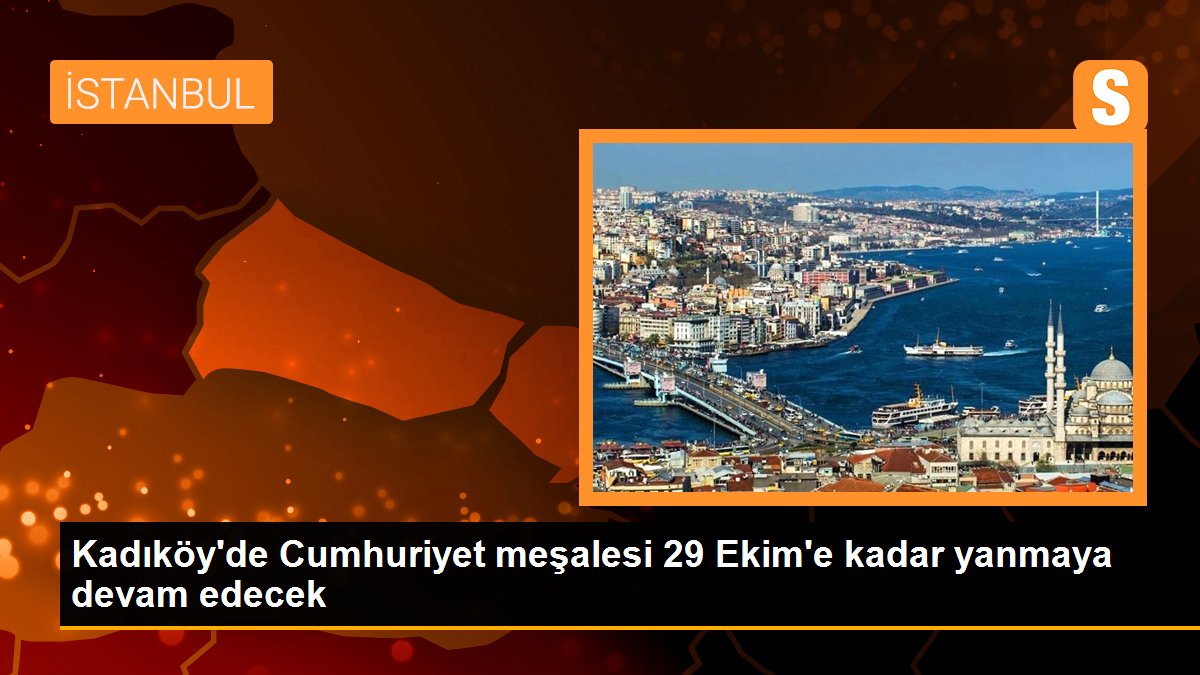 Kadıköy\'de Cumhuriyet meşalesi 29 Ekim\'e kadar yanmaya devam edecek