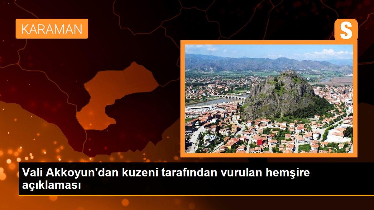Vali Akkoyun\'dan kuzeni tarafından vurulan hemşire açıklaması