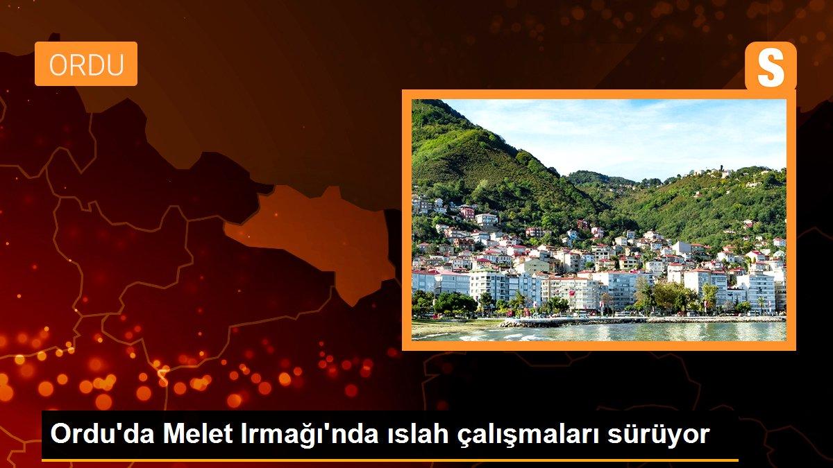 Ordu haber! Ordu\'da Melet Irmağı\'nda ıslah çalışmaları sürüyor