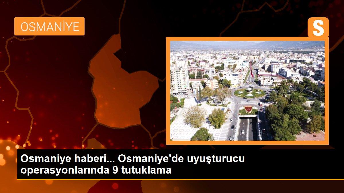 Osmaniye haberi... Osmaniye\'de uyuşturucu operasyonlarında 9 tutuklama