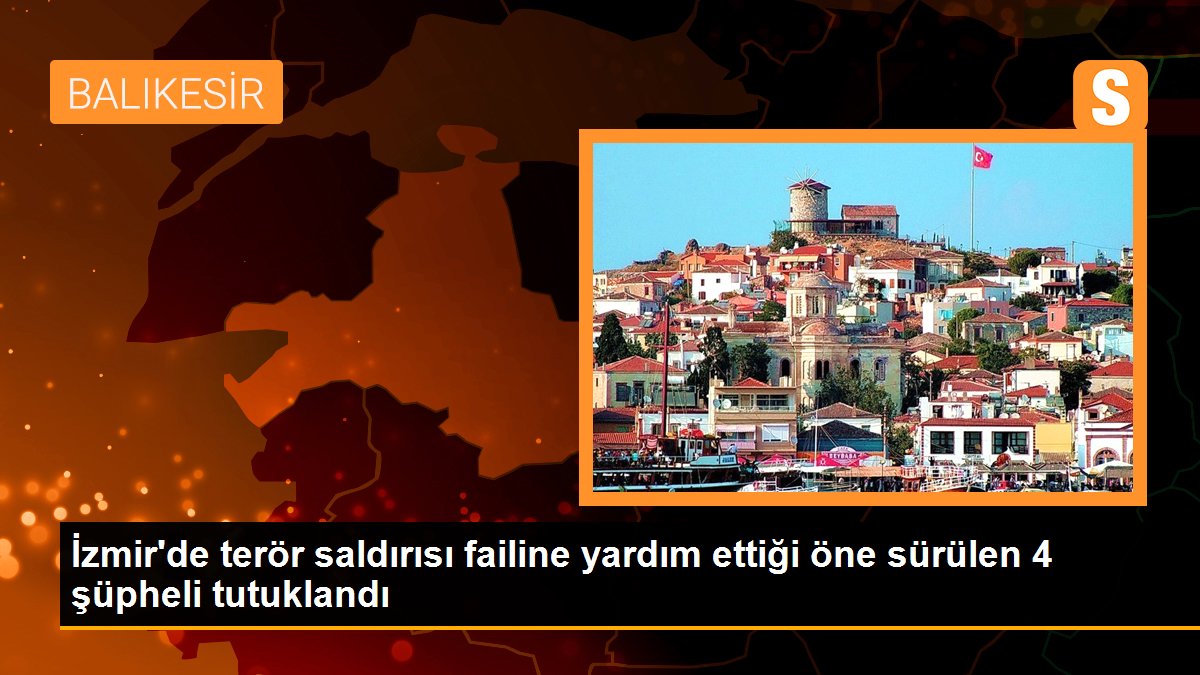 Son dakika gündem: İzmir\'de terör saldırısı failine yardım ettiği öne sürülen 4 şüpheli tutuklandı