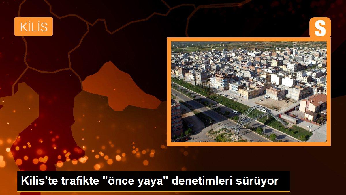 Kilis\'te trafikte "önce yaya" denetimleri sürüyor