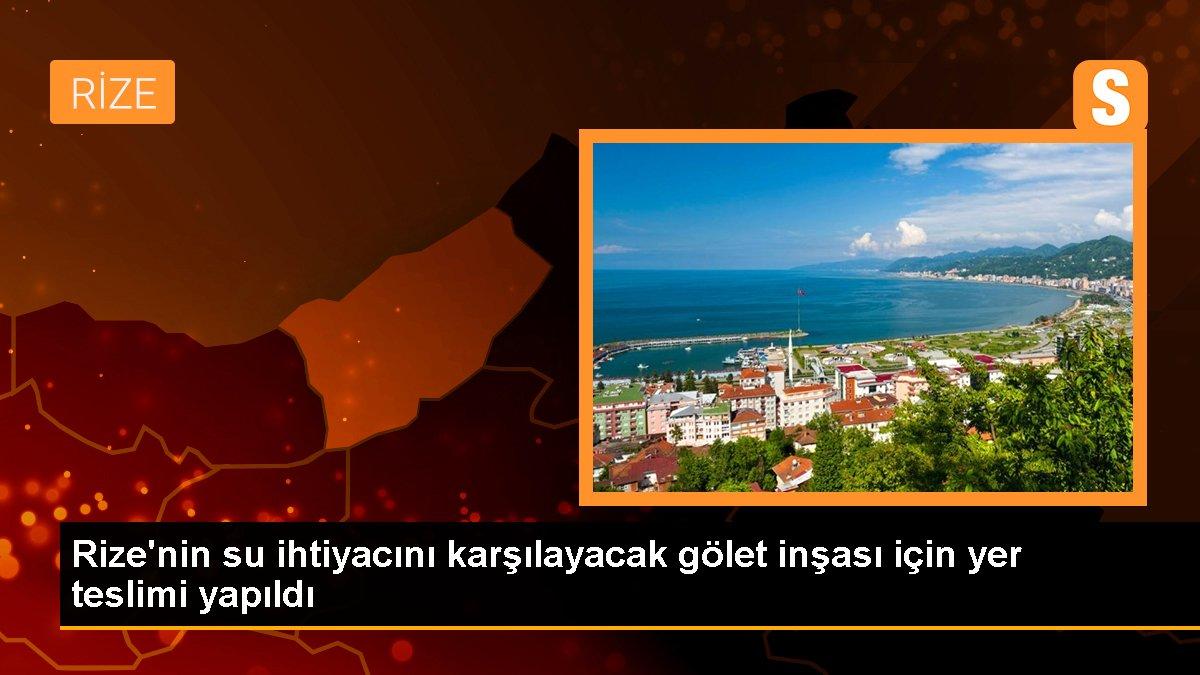 Rize\'nin su ihtiyacını karşılayacak gölet inşası için yer teslimi yapıldı