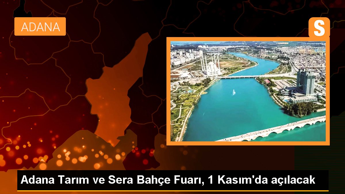 Adana Tarım ve Sera Bahçe Fuarı, 1 Kasım\'da açılacak