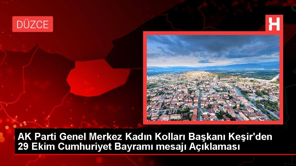 AK Parti Genel Merkez Kadın Kolları Başkanı Keşir'den 29 Ekim Cumhuriyet Bayramı mesajı Açıklaması