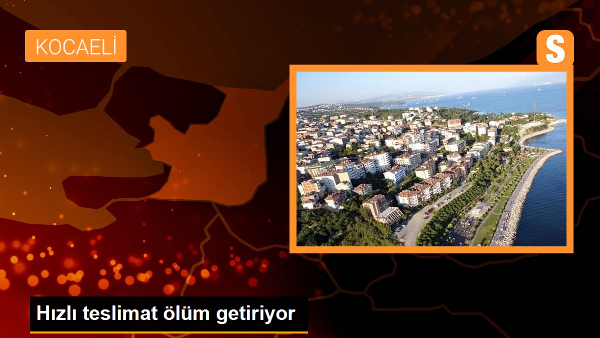 Hızlı teslimat ölüm getiriyor