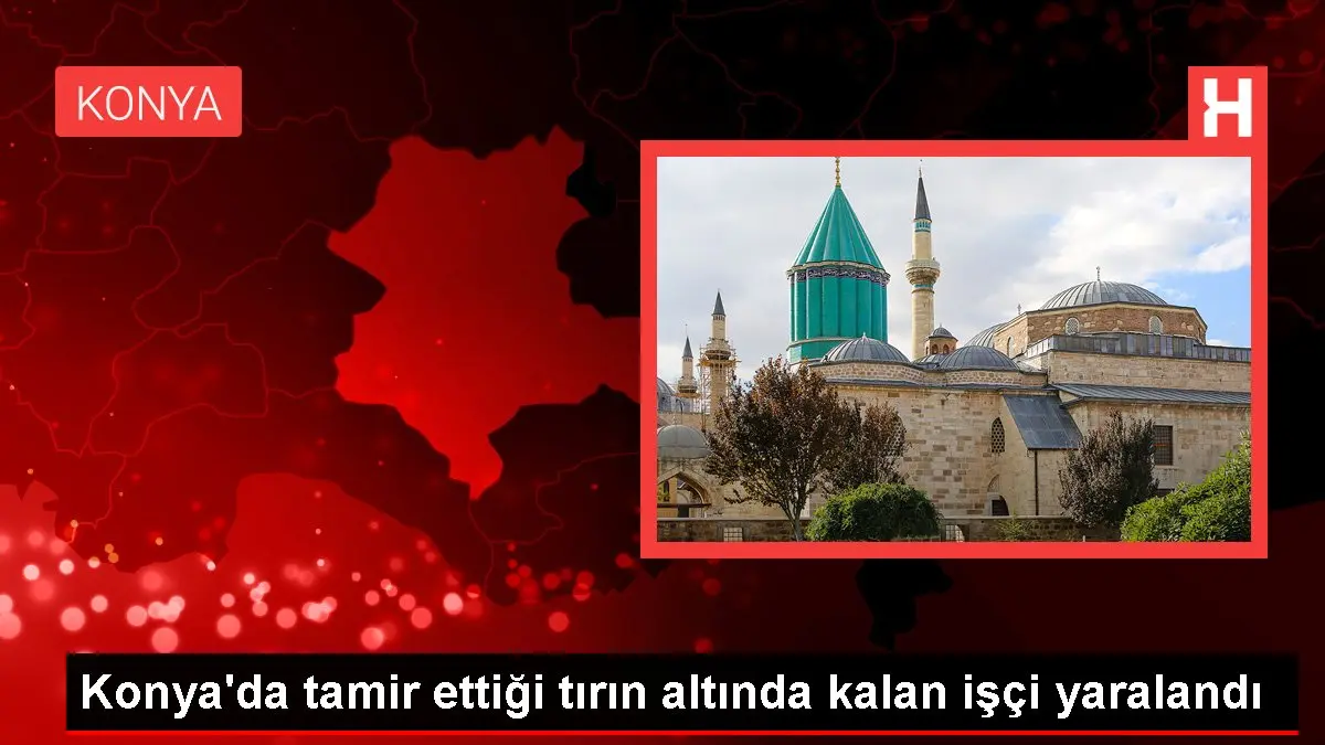 Konya'da tamir ettiği tırın altında kalan işçi yaralandı