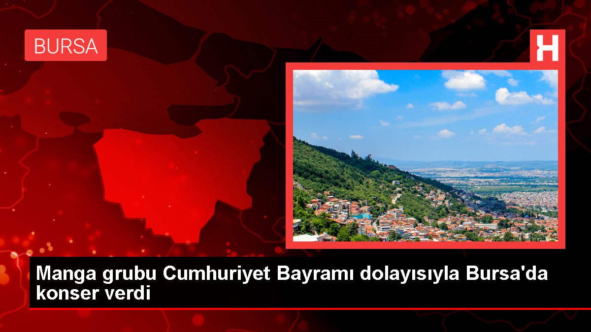 Manga grubu Cumhuriyet Bayramı dolayısıyla Bursa'da konser verdi
