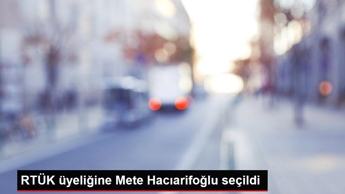 TBMM Genel Kurulunda RTÜK üyeliğine Mete Hacıarifoğlu seçildi